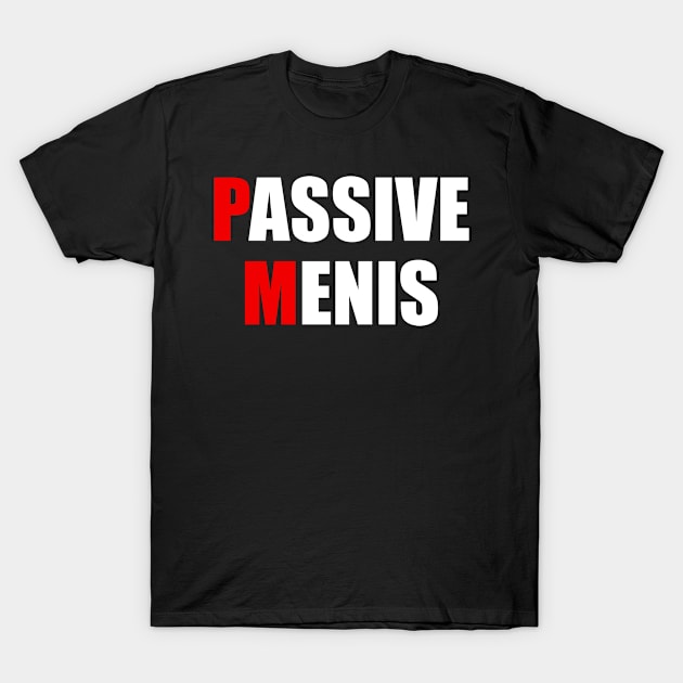 Passive menis T-Shirt by RusticVintager